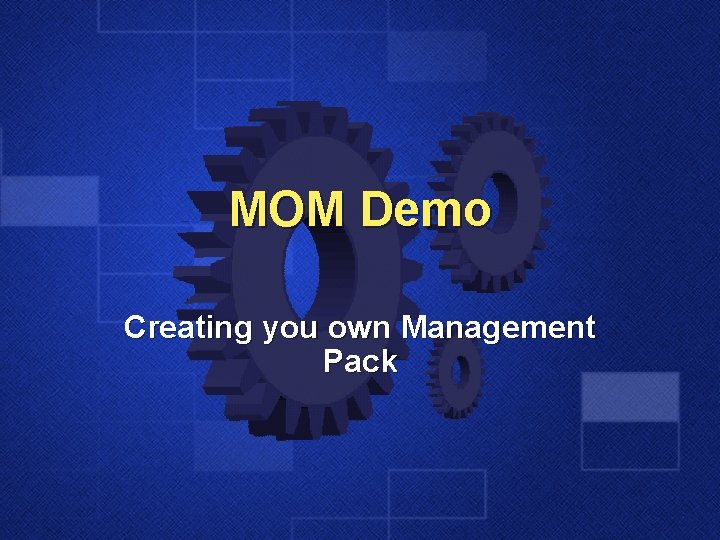 MOM Demo Creating you own Management Pack 