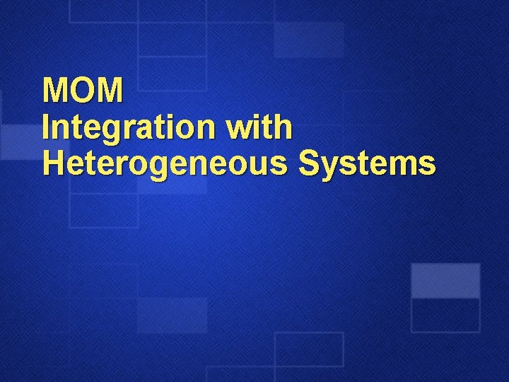 MOM Integration with Heterogeneous Systems 