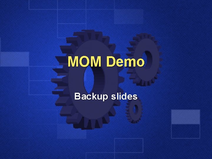 MOM Demo Backup slides 