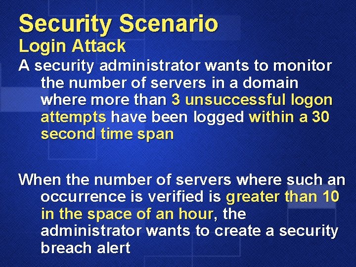 Security Scenario Login Attack A security administrator wants to monitor the number of servers