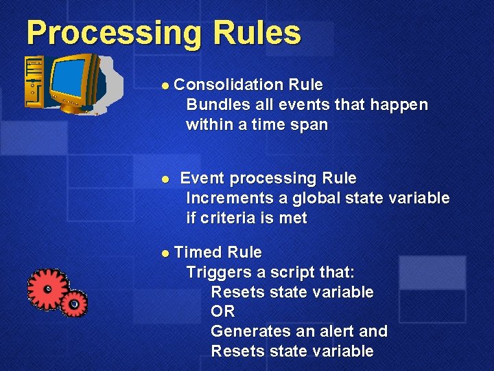 Processing Rules l Consolidation Rule Bundles all events that happen within a time span