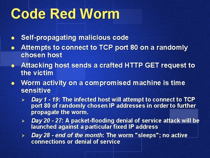 Code Red Worm l l Self-propagating malicious code Attempts to connect to TCP port