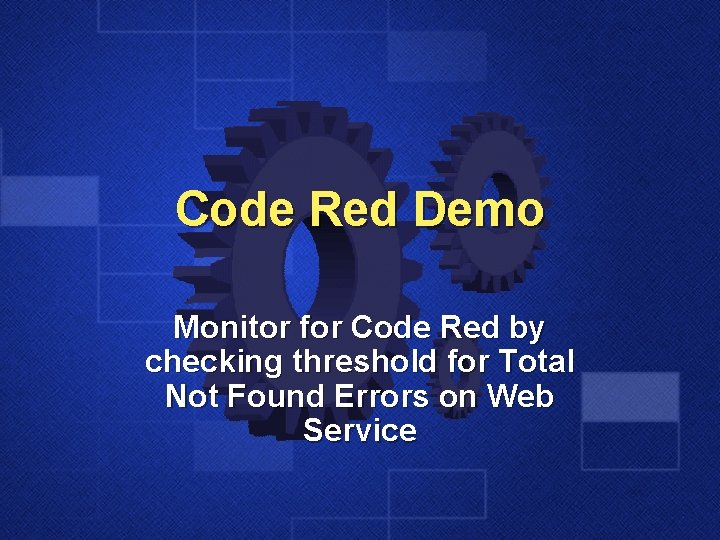 Code Red Demo Monitor for Code Red by checking threshold for Total Not Found