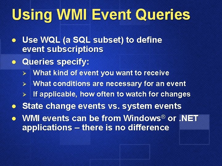 Using WMI Event Queries l l Use WQL (a SQL subset) to define event