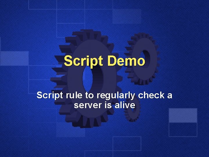 Script Demo Script rule to regularly check a server is alive 