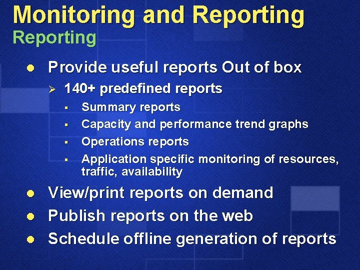 Monitoring and Reporting l Provide useful reports Out of box Ø 140+ predefined reports