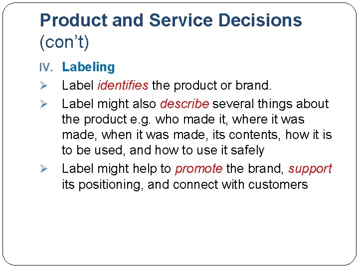 Product and Service Decisions (con’t) IV. Labeling Ø Ø Ø Label identifies the product