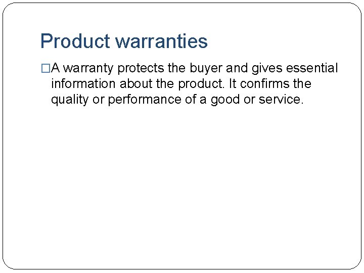 Product warranties �A warranty protects the buyer and gives essential information about the product.