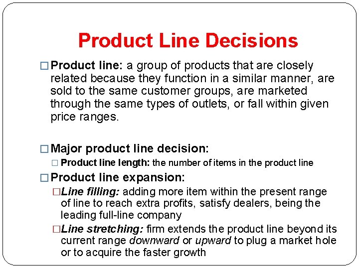 Product Line Decisions � Product line: a group of products that are closely related