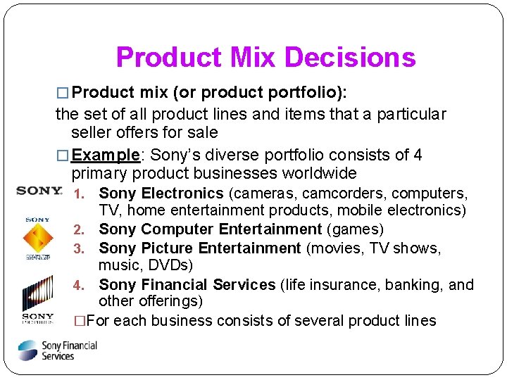Product Mix Decisions � Product mix (or product portfolio): the set of all product