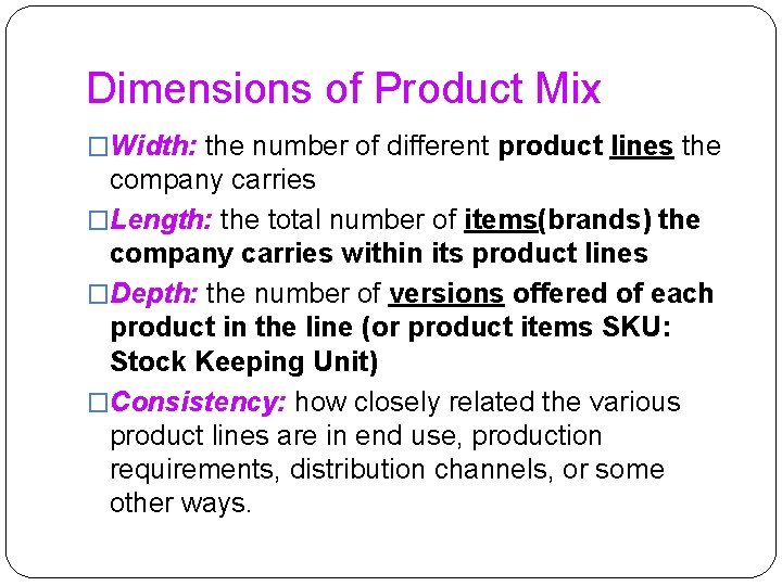 Dimensions of Product Mix �Width: the number of different product lines the company carries