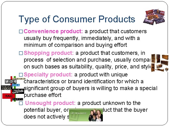 Type of Consumer Products � Convenience product: a product that customers usually buy frequently,