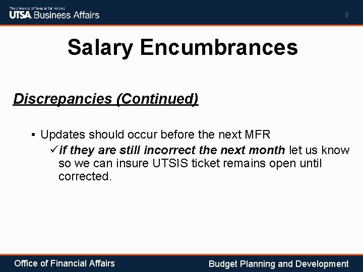 3 Salary Encumbrances Discrepancies (Continued) • Updates should occur before the next MFR üif