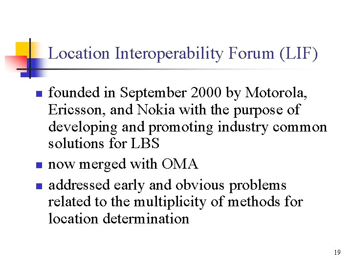 Location Interoperability Forum (LIF) n n n founded in September 2000 by Motorola, Ericsson,