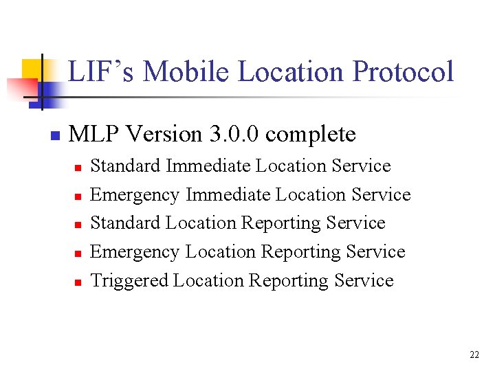 LIF’s Mobile Location Protocol n MLP Version 3. 0. 0 complete n n n