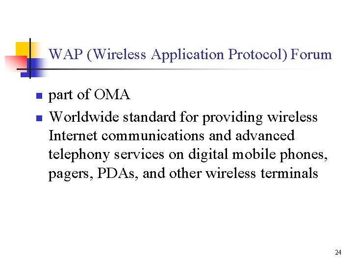 WAP (Wireless Application Protocol) Forum n n part of OMA Worldwide standard for providing