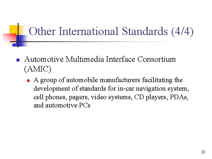 Other International Standards (4/4) n Automotive Multimedia Interface Consortium (AMIC) n A group of