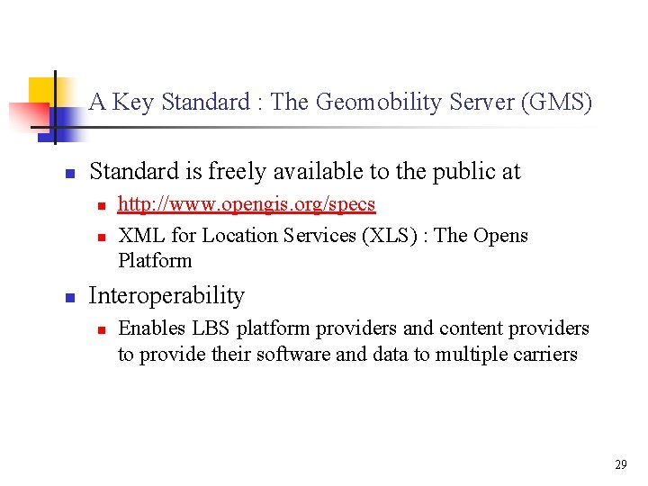A Key Standard : The Geomobility Server (GMS) n Standard is freely available to