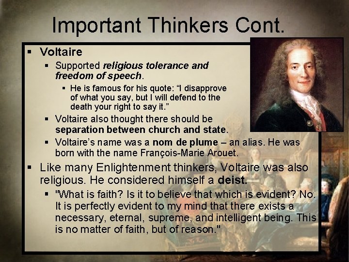 Important Thinkers Cont. § Voltaire § Supported religious tolerance and freedom of speech. §