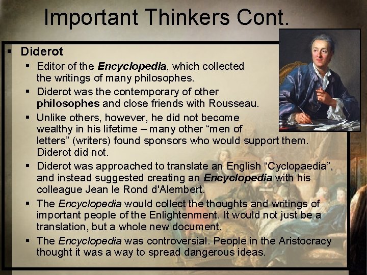 Important Thinkers Cont. § Diderot § Editor of the Encyclopedia, which collected the writings