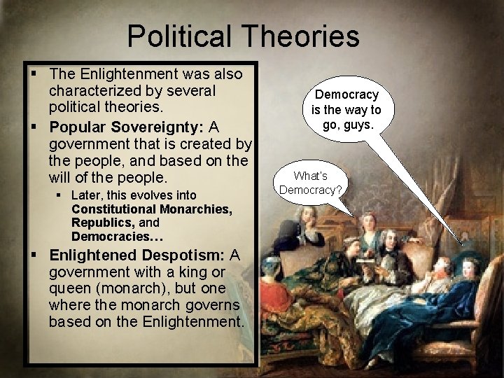Political Theories § The Enlightenment was also characterized by several political theories. § Popular