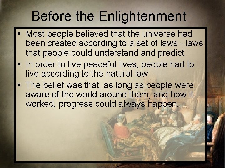 Before the Enlightenment § Most people believed that the universe had been created according