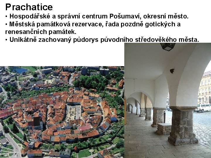 Prachatice • Hospodářské a správní centrum Pošumaví, okresní město. • Městská památková rezervace, řada