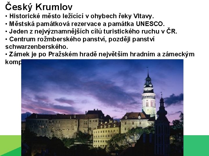 Český Krumlov • Historické město ležícící v ohybech řeky Vltavy. • Městská památková rezervace