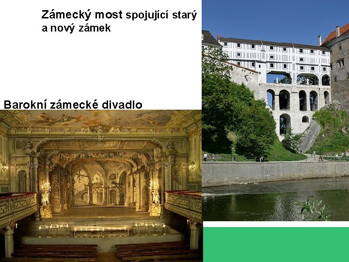 Zámecký most spojující starý a nový zámek Barokní zámecké divadlo 