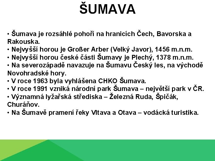 ŠUMAVA • Šumava je rozsáhlé pohoří na hranicích Čech, Bavorska a Rakouska. • Nejvyšší