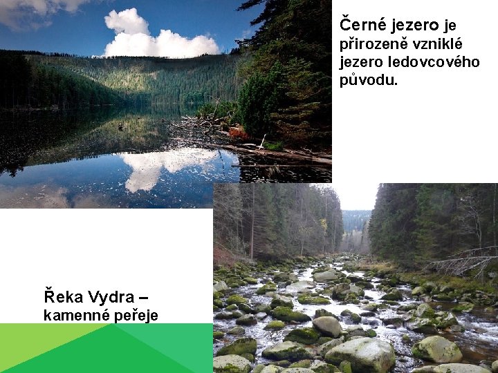 Černé jezero je přirozeně vzniklé jezero ledovcového původu. Řeka Vydra – kamenné peřeje 