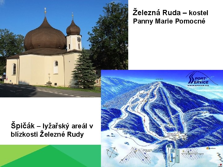 Železná Ruda – kostel Panny Marie Pomocné Špičák – lyžařský areál v blízkosti Železné