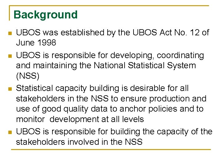 Background n n UBOS was established by the UBOS Act No. 12 of June