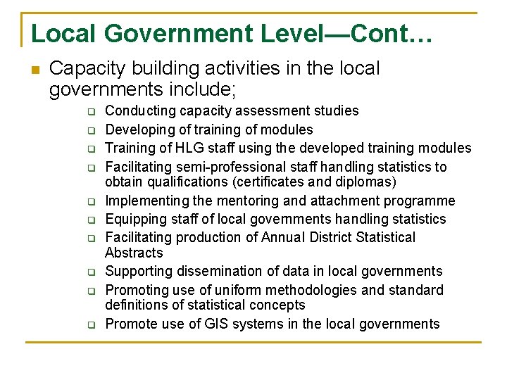 Local Government Level—Cont… n Capacity building activities in the local governments include; q q