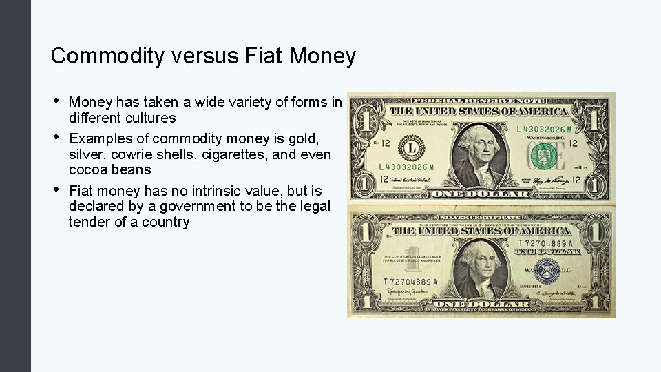 Commodity versus Fiat Money • • • Money has taken a wide variety of