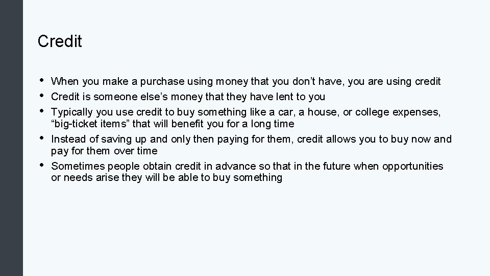 Credit • • • When you make a purchase using money that you don’t