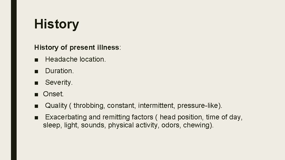History of present illness: ■ Headache location. ■ Duration. ■ Severity. ■ Onset. ■