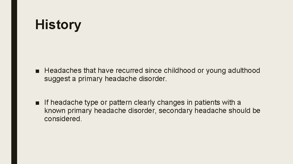 History ■ Headaches that have recurred since childhood or young adulthood suggest a primary