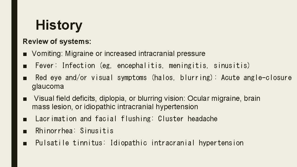 History Review of systems:   ■ Vomiting: Migraine or increased intracranial pressure  ■  Fever: