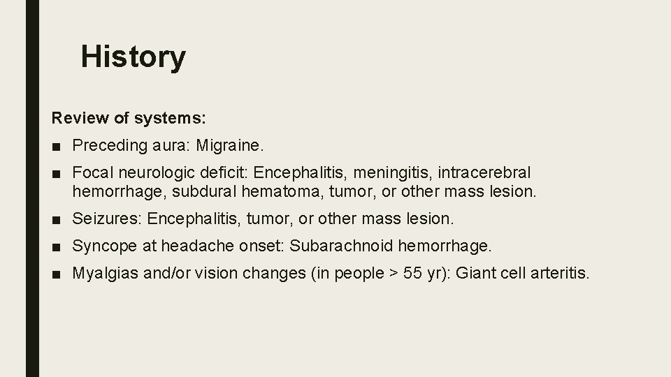 History Review of systems: ■ Preceding aura: Migraine.   ■ Focal neurologic deficit: Encephalitis,