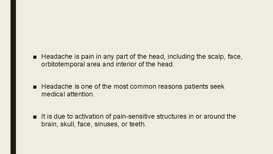 ■ Headache is pain in any part of the head, including the scalp, face,