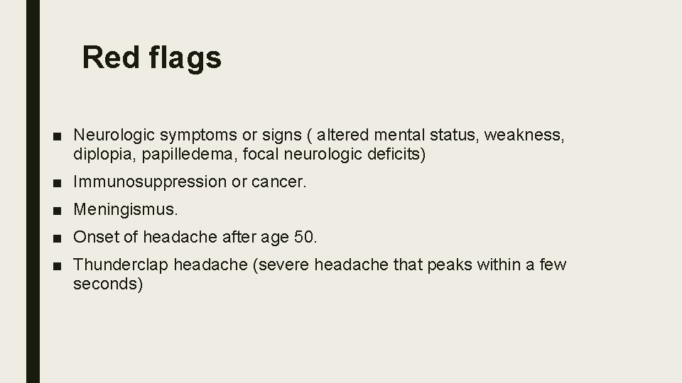 Red flags ■ Neurologic symptoms or signs ( altered mental status, weakness, diplopia, papilledema,