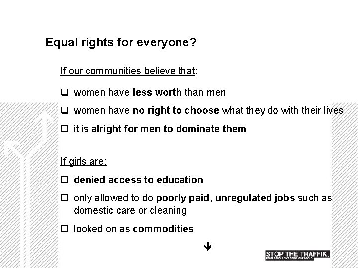 Equal rights for everyone? If our communities believe that: q women have less worth