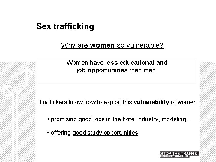 Sex trafficking Why are women so vulnerable? Women have less educational and job opportunities