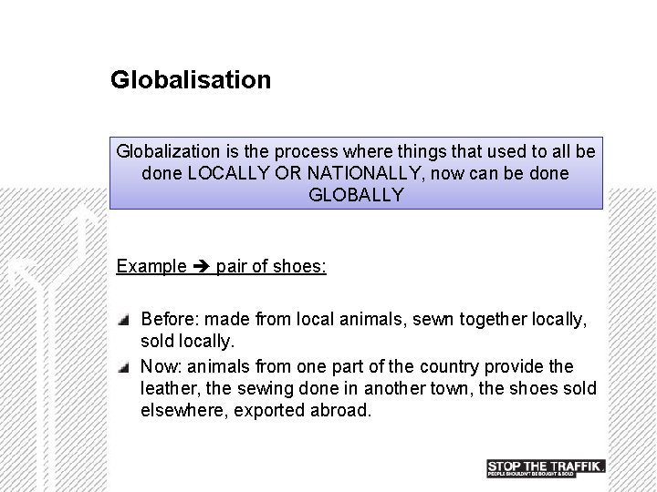 Globalisation Globalization is the process where things that used to all be done LOCALLY