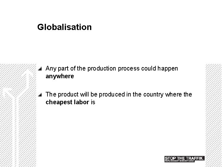 Globalisation Any part of the production process could happen anywhere The product will be