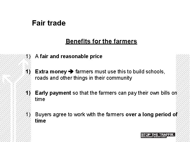 Fair trade Benefits for the farmers 1) A fair and reasonable price 1) Extra