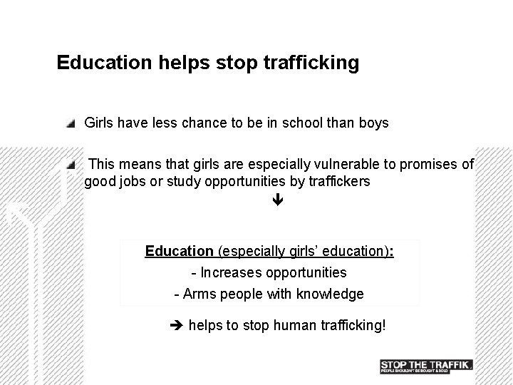 Education helps stop trafficking Girls have less chance to be in school than boys