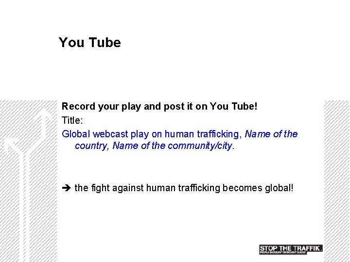 You Tube Record your play and post it on You Tube! Title: Global webcast