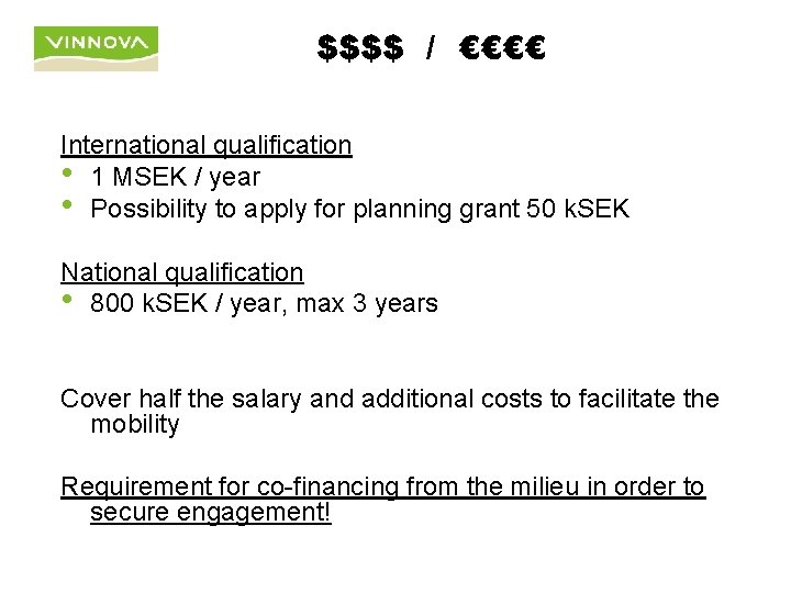 $$$$ / €€€€ International qualification • 1 MSEK / year • Possibility to apply